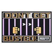 Dont Get Busted Montana Counter Mat  Dont Get Busted Montana Counter MatThis Montana Cans counter mat is the perfect graff shop accessory. The message is clear. "DON'T GET BUSTED"! Mat features knowing eyes peering out from behind the wrong side of the jail bars. Montana Cans logo is emblazoned on the bottom corner. The hard-wearing PV